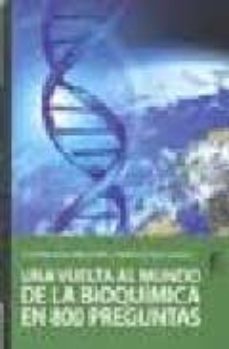 vuelta al mundo de la bioquimica en 800 preguntas-jose maria gonzalez valls-9788498910025