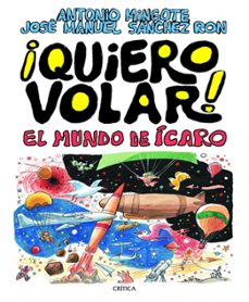 quiero volar!: el mundo de icaro-jose manuel sanchez ron-antonio mingote-9788498922325