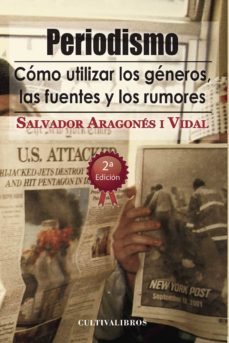 periodismo. como utilizar los generos, las fuentes y los rumores-9788499238425