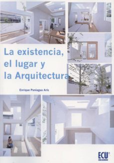 la existencia, el lugar y la arquitectura-enrique paniagua aris-9788499486925