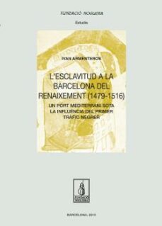 l'esclavitud a la barcelona del renaixement (1479-1516)-9788499757025