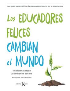 los educadores felices cambian el mundo: una guia para cultivar la plena consciencia en la educacion-9788499886725