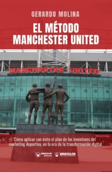 el metodo manchester united. como aplicar con exito el plan de los inventores del marketing deportivo, en la era de la transformacion digital (ebook)-gerardo molina-9788499933825