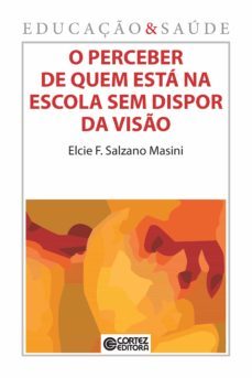 o perceber de quem esta na escola sem dispor da viso (ebook)-elcie f. salzano masini-9788524922725
