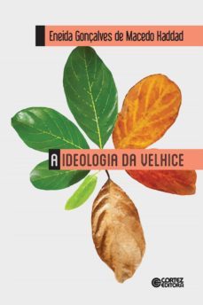 a ideologia da velhice (ebook)-eneida gonçalves macedo haddad-9788524925825