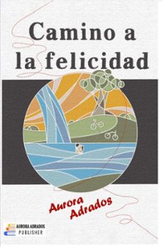 camino a la felicidad (ebook)-aurora adrados-9789403865225