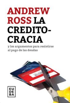 la creditocracia y los argumentos para resistirse al pago de las deudas (ebook)-andrew ross-9789502327525
