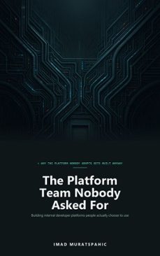 the platform team nobody asked for-imad muratspahic-9789552933325