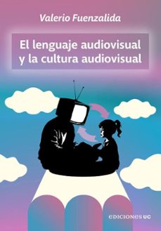 el lenguaje audiovisual y la cultura audiovisual (ebook)-valerio fuenzalida-9789561435025