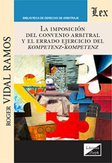 imposicion del convenio arbitral y el errado ejercicio del kompetenz-kompetenz-roger vidal ramos-9789564073125