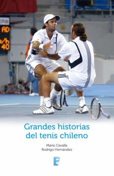 grandes historias del tenis chileno (ebook)-mario cavalla-rodrigo hernandez-9789569339325