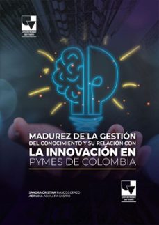madurez de la gestion del conocimiento y su relacion con la innovacion en pymes de colombia (ebook)-sandra cristina riascos erazo-adriana aguilera castro-9789585072725