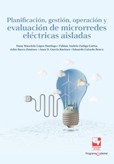 planificacion gestion, operacion y evaluacion de microrredes electricas aisladas (ebook)-dany mauricio lópez santiago-fabián andrés zúñiga corte-john evert barco jiménez-9789585074125