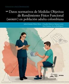 datos normativos de medidas objetivas de rendimiento fisico funcional (morff) en poblacion adulta colombiana (ebook)-julio ernesto pérez parra-claudia patricia henao lema-anyi vanesa arcos rodriguez-9789585558625
