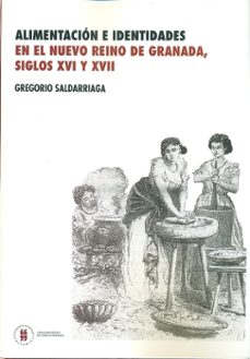 alimentacion e identidades en el nuevo reino de granada siglos xvi y xvii (ebook)-gregorio saldarriaga-9789587381825