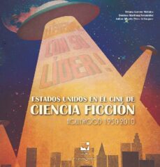 estados unidos en el cine de ciencia ficcion hollywood 1950-2010 (ebook)-oriana garcés morales-denisse martínez fernández-julián alberto pérez velásquez-9789587653625