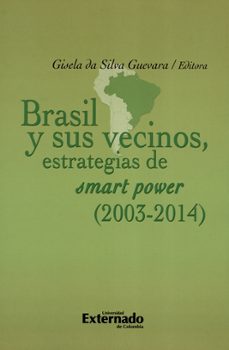 brasil y sus vecinos: estrategias de smart power (2003-2014) (ebook)-carlos alberto chaves garcia-flavio gaitan-guilberme lopes-9789587729825