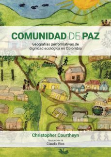 comunidad de paz. geografias performativas de dignidadecologica en colombia (ebook)-christopher courtheyn-9789587848625
