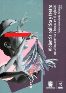 violencia politica y teatro en latinoamerica y europa en el siglo xxi (ebook)-francesc forguet-sandra maría ortega-9789587876925