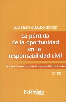 la perdida de la oportunidad en la responsabilidad civil. su aplicacion en el campo de la responsabilidad civil medica, 2a edicion (ebook)-luis felipe giraldo gomez-9789587900125