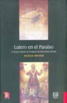lutero en el paraiso: la nueva españa en el espejo reformador ale man-9789681685225