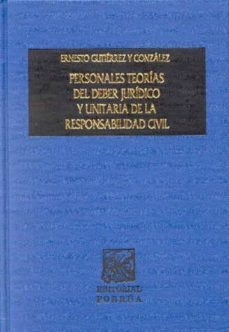 personales teorias del deber juridico y unitaria de la responsabi lidad civil: su aplicacion en los codigos civiles del estado libre y soberano de nayarit y del distrito federal-9789700716725
