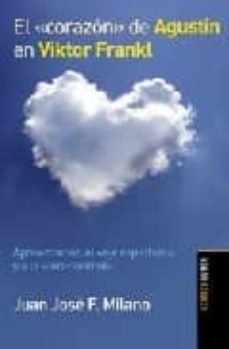 el corazon de agustin en viktor frankl: aproximacion al eje espir itual y a la interioridad-juan jose f. milano-9789870006725
