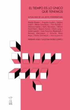 el tiempo es lo unico que tenemos: actualidad de las artes perfor mativas-9789871622825