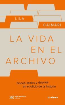 la vida en el archivo: goces, tedios y desvíos en el oficio de la historia (ebook)-lila caimari-9789876297325