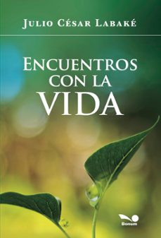 encuentros con la vida (ebook)-julio cesar labake-9789876674225
