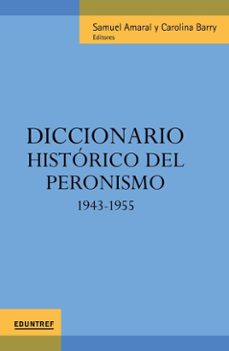 diccionario historico del peronismo (ebook)-samuel amaral-carolina barry-9789878359625