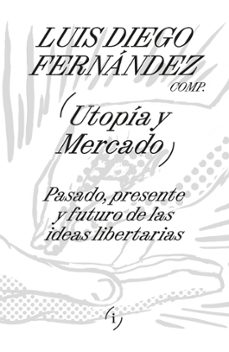 utopia y mercado (ebook)-luis diego fernández-9789878969725