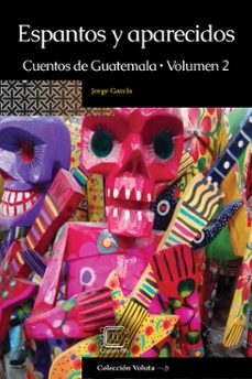 espantos y aparecidos: cuentos de guatemala, volumen 2 (ebook)-jorge garcia-9789929724525