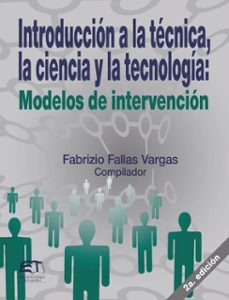 introduccion a la tecnica, la ciencia y la tecnologia: modelos de intervencion (ebook)-fabrizio fallas-vargas-9789977665825