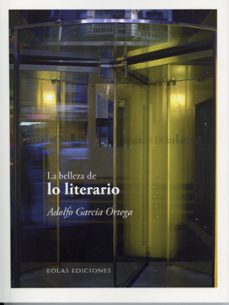 la belleza de lo literario-adolfo garcia ortega-9791387753825