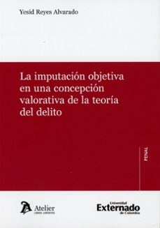 imputación objetiva en una concepción valorativa de la teoría del delito-yesid reyes alvarado-9791388096525