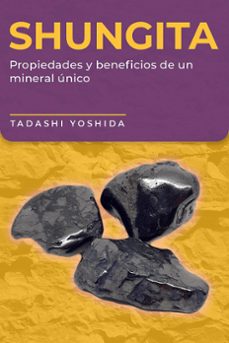 shungita: propiedades y beneficios de un mineral unico (ebook)-tadashi yoshida-9798215202425