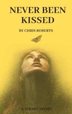 never been kissed (ebook)-chris roberts-9798224031825