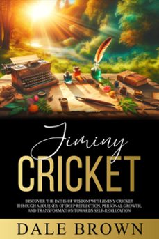 jiminy cricket: discover the paths of wisdom with jiminy cricket through a journey of deep reflection, personal growth, and transformation towards self-realization, ultimately leading to happiness (ebook)-dale brown-9798224764525