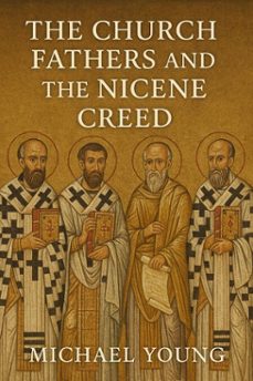 the church fathers and the nicene creed (ebook)-michael young-9798230021025