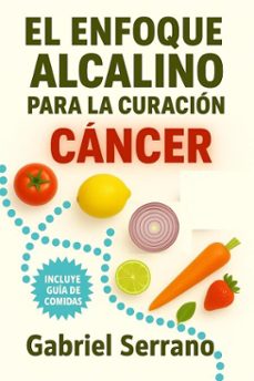 el enfoque alcalino para la curacion del cancer (ebook)-gabriel serrano-9798232091125