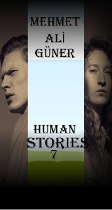 human stories-7 (ebook)-mehmet  ali̇ güner-9798232870225