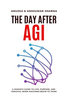 the day after agi- a humans guide to life, purpose, and survival when machines begin to think (ebook)-anshuman sharma-9798233115325
