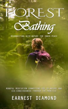forest bathing: reconnecting with nature for inner peace (mindful meditation connecting you to nature and eco-consciousness through the practice) (ebook)-earnest diamond-9798894583525