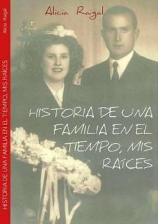 historia de una familia en el tiempo, mis raices (ebook)-alicia raigal-cdlap00008925