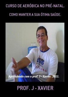 curso de aerobica no pre-natal. (ebook)-prof. j - xavier-3410001052835