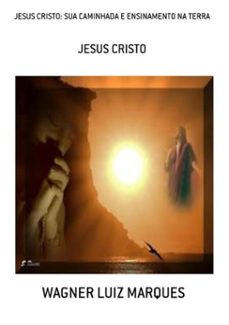 jesus cristo: sua caminhada e ensinamento na terra (ebook)-wagner luiz marques-3410001584435