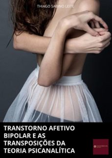 transtorno afetivo bipolar e as transposiçes da teoria psicanalitica (ebook)-thiago sabino leite-3410003298835