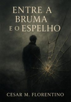 entre a bruma e o espelho (ebook)-cesar melo florentino-3410008117735