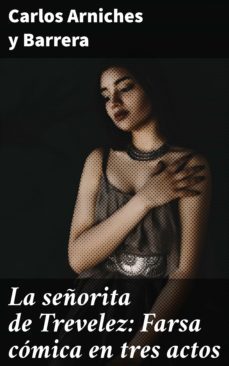 la señorita de trevelez: farsa comica en tres actos (ebook)-carlos arniches y barrera-4057664093035